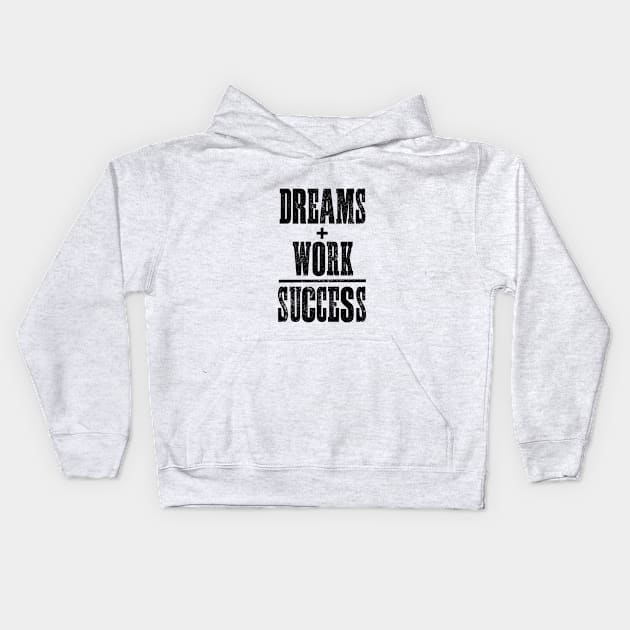 Dreams and Work equal Success Kids Hoodie by MotivatedType